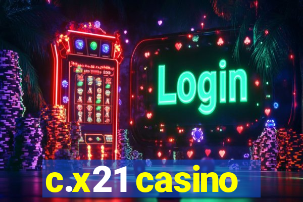 c.x21 casino